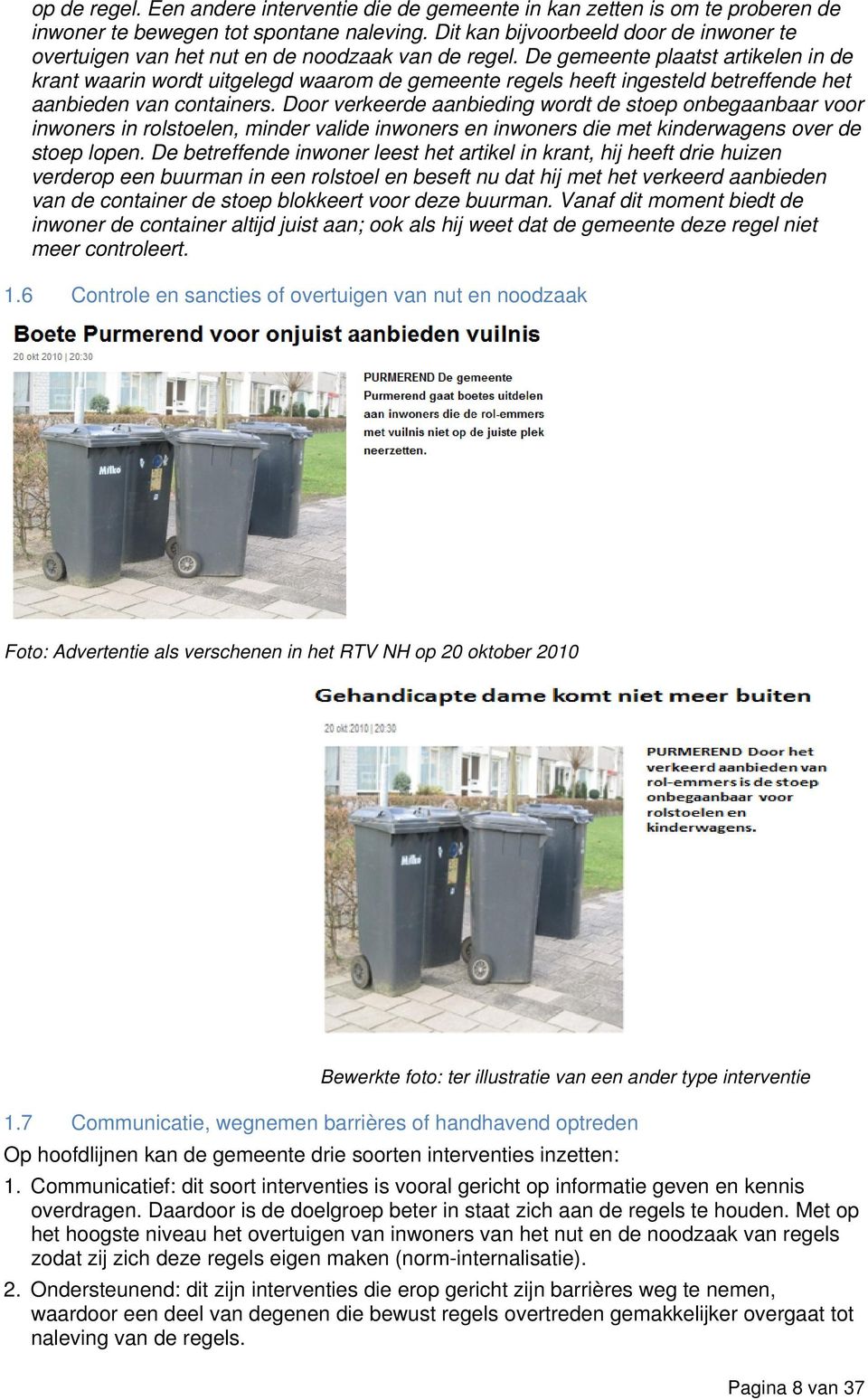 De gemeente plaatst artikelen in de krant waarin wordt uitgelegd waarom de gemeente regels heeft ingesteld betreffende het aanbieden van containers.