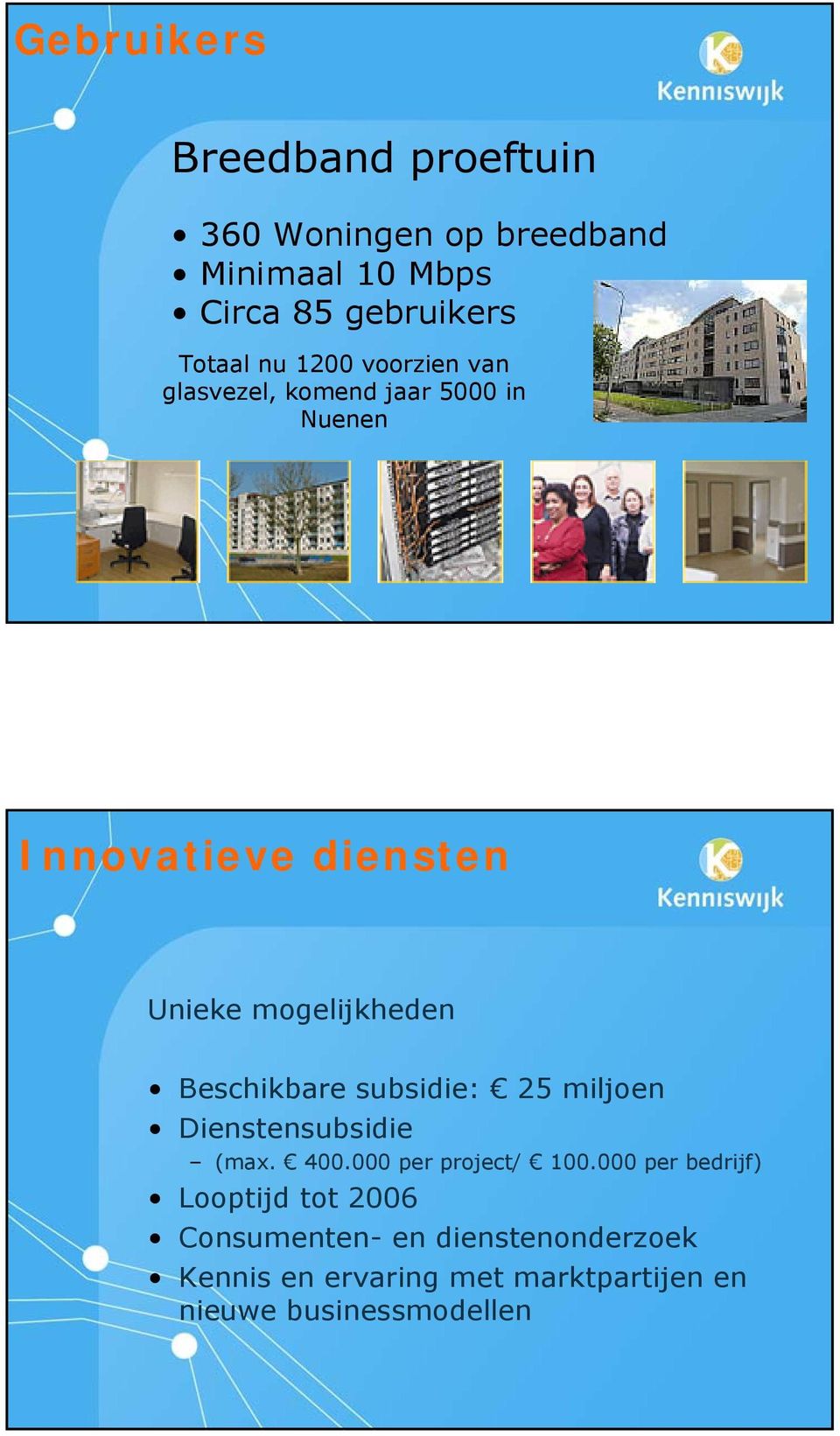 Beschikbare subsidie: 25 miljoen Dienstensubsidie (max. 400.000 per project/ 100.