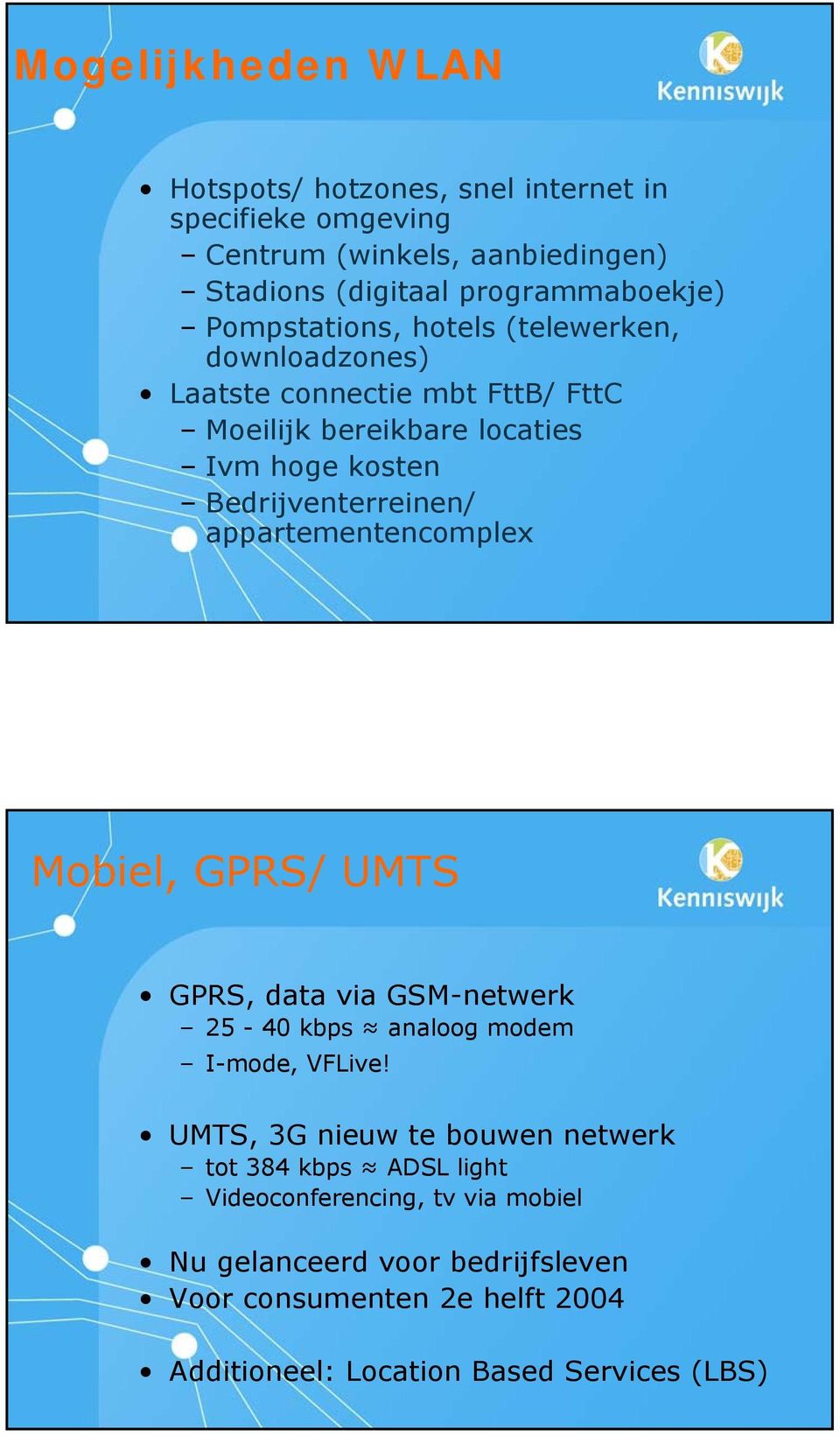 appartementencomplex Mobiel, GPRS/ UMTS GPRS, data via GSM-netwerk 25-40 kbps analoog modem I-mode, VFLive!