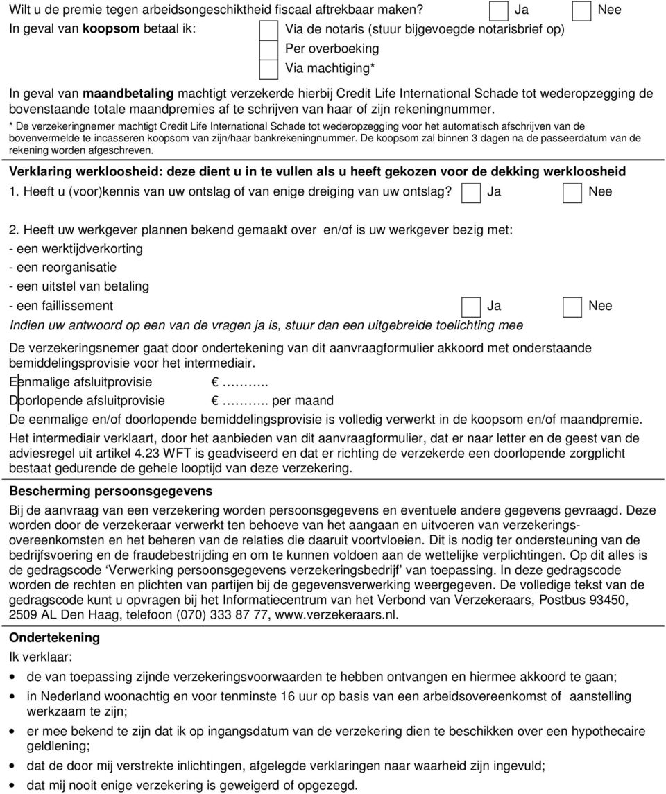 International Schade tot wederopzegging de bovenstaande totale maandpremies af te schrijven van haar of zijn rekeningnummer.