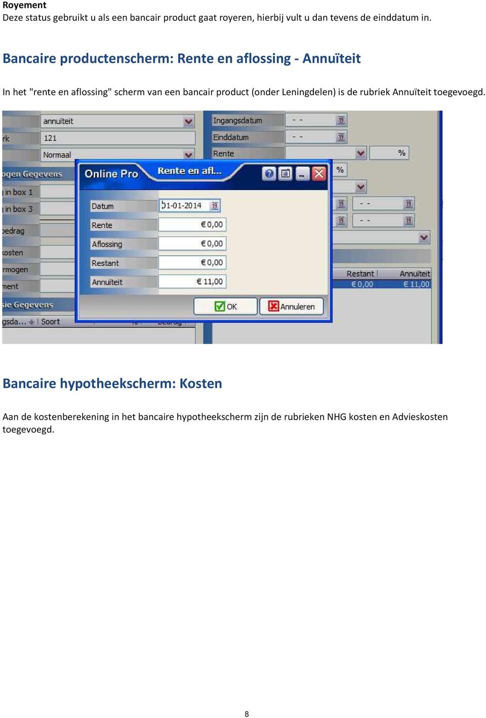 Bancaire productenscherm: Rente en aflossing - Annuïteit In het "rente en aflossing" scherm van een bancair