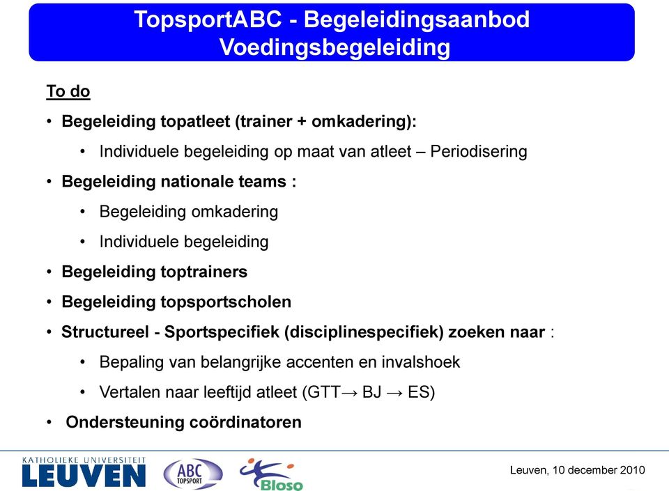 begeleiding Begeleiding toptrainers Begeleiding topsportscholen Structureel - Sportspecifiek (disciplinespecifiek)