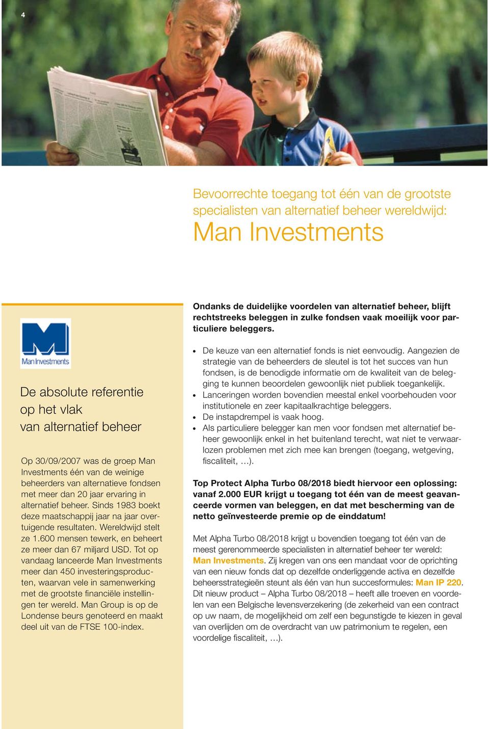 De absolute referentie op het vlak van alternatief beheer Op 30/09/2007 was de groep Man Investments één van de weinige beheerders van alternatieve fondsen met meer dan 20 jaar ervaring in