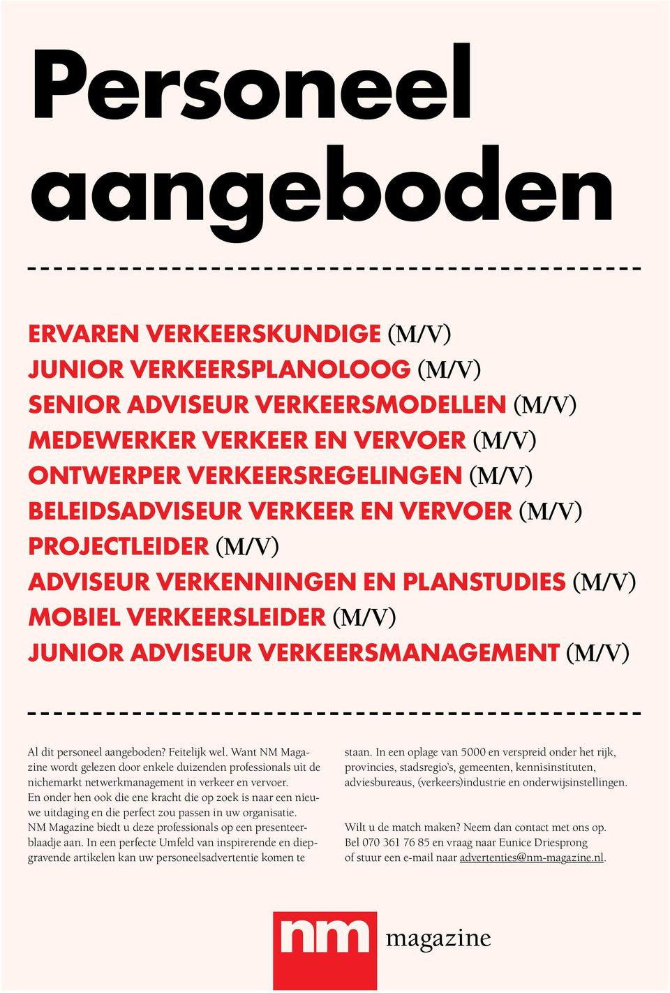 aangeboden? Feitelijk wel. Want NM Magazine wordt gelezen door enkele duizenden professionals uit de nichemarkt netwerkmanagement in verkeer en vervoer.