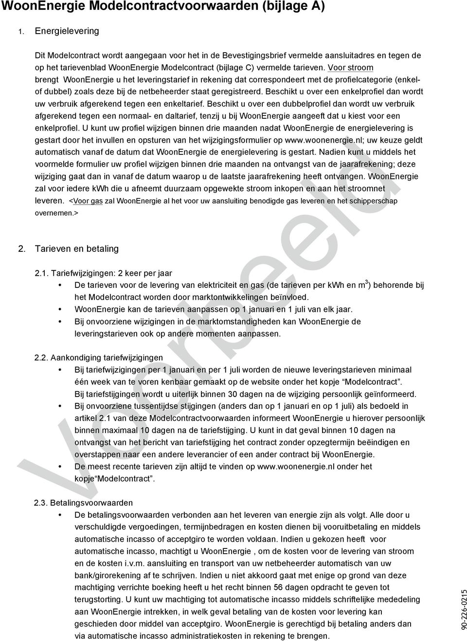 Voor stroom brengt WoonEnergie u het leveringstarief in rekening dat correspondeert met de profielcategorie (enkelof dubbel) zoals deze bij de netbeheerder staat geregistreerd.