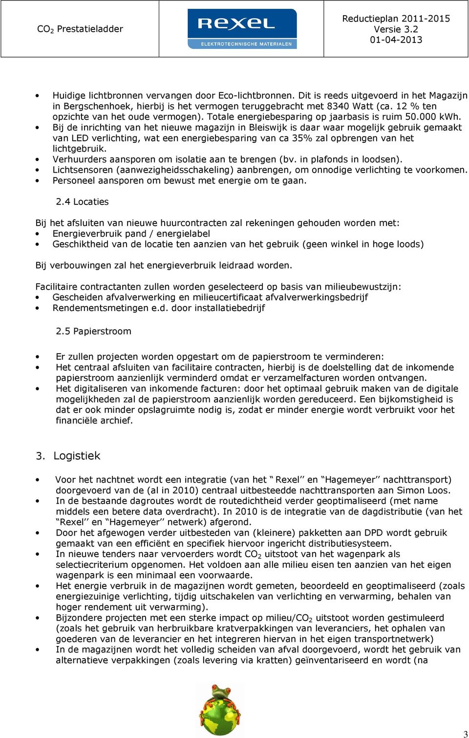 Totale energiebesparing op jaarbasis is ruim 5. kwh.