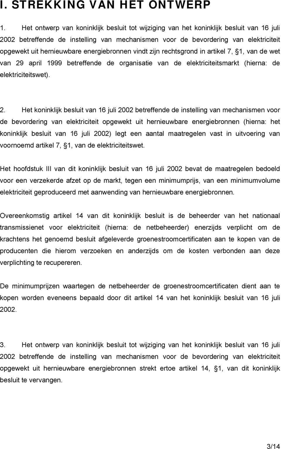 energiebronnen vindt zijn rechtsgrond in artikel 7, 1, van de wet van 29