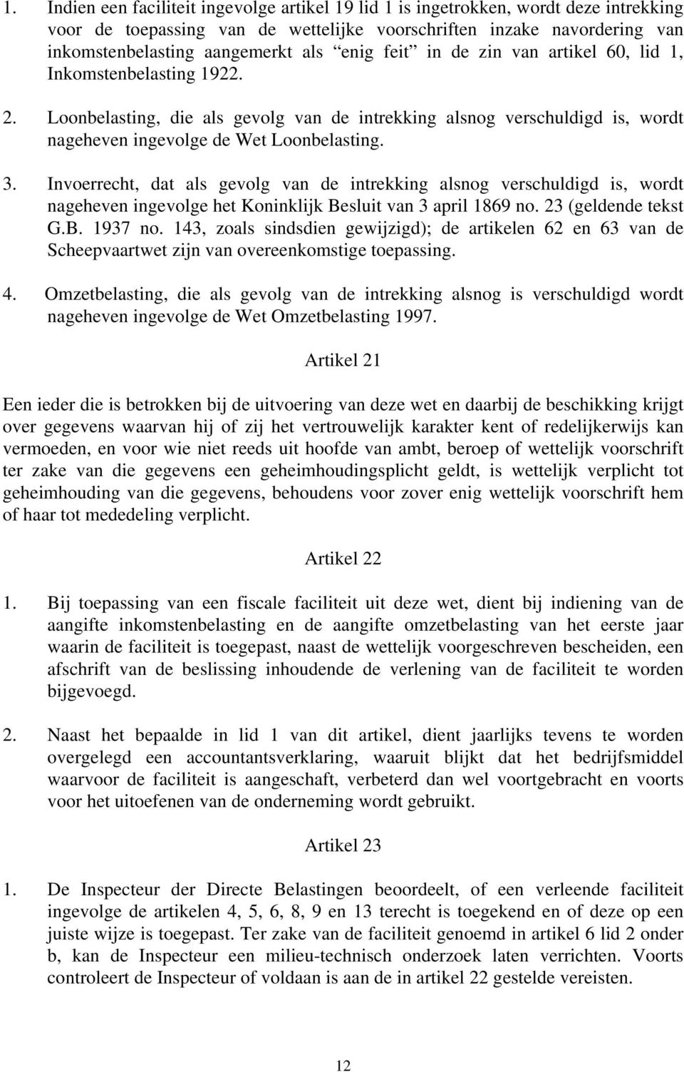 Invoerrecht, dat als gevolg van de intrekking alsnog verschuldigd is, wordt nageheven ingevolge het Koninklijk Besluit van 3 april 1869 no. 23 (geldende tekst G.B. 1937 no.