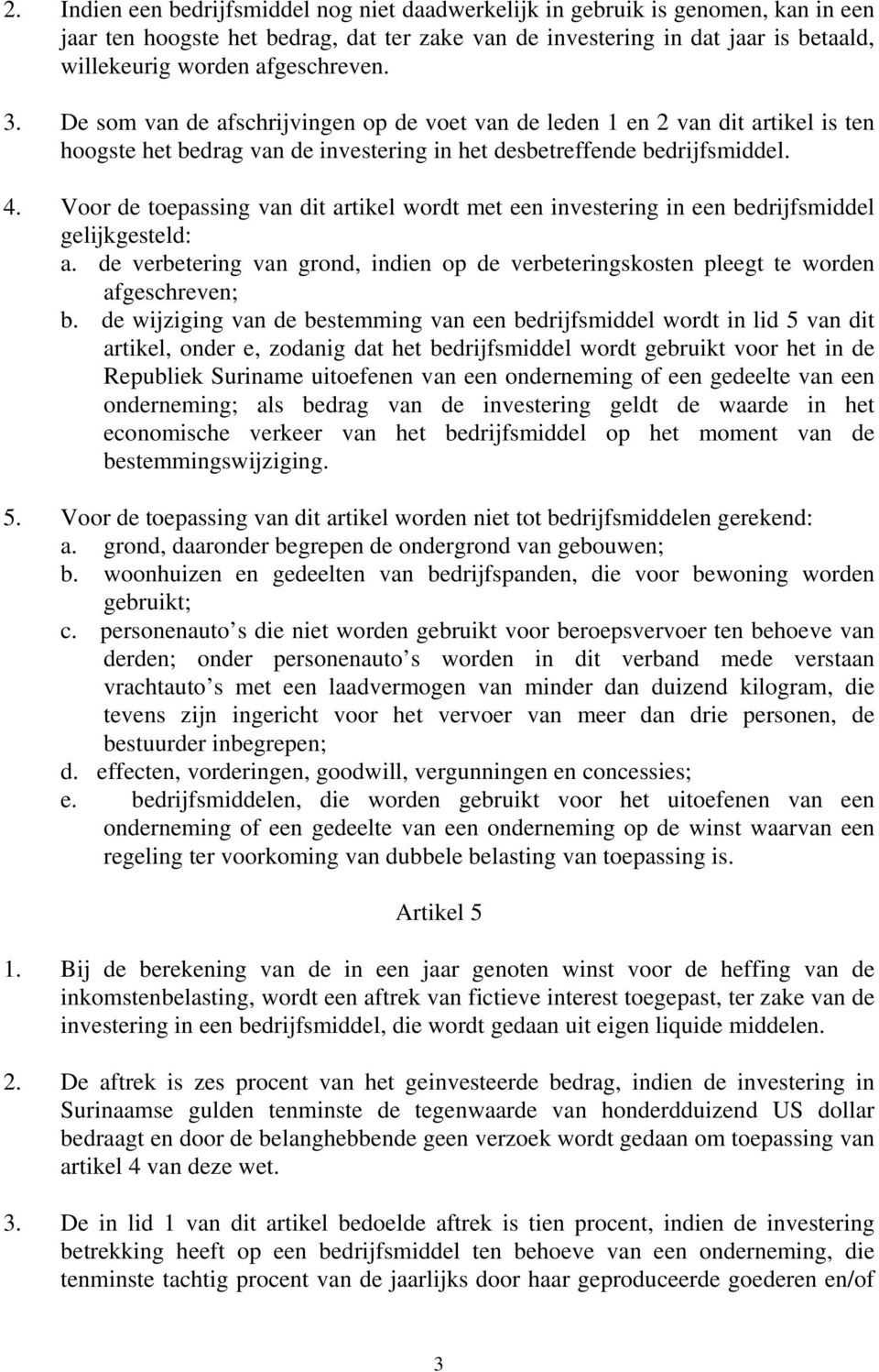 Voor de toepassing van dit artikel wordt met een investering in een bedrijfsmiddel gelijkgesteld: a. de verbetering van grond, indien op de verbeteringskosten pleegt te worden afgeschreven; b.