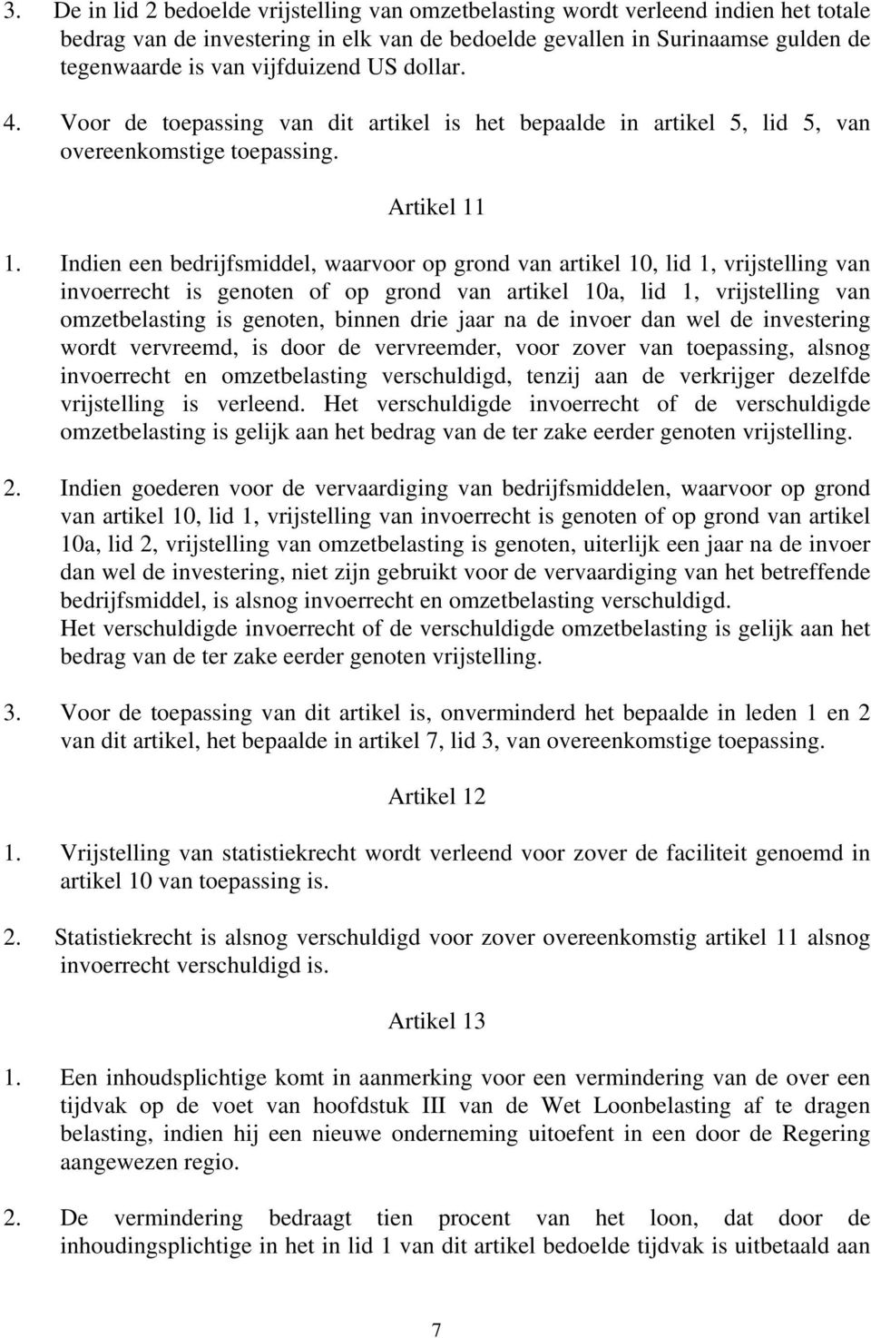 Indien een bedrijfsmiddel, waarvoor op grond van artikel 10, lid 1, vrijstelling van invoerrecht is genoten of op grond van artikel 10a, lid 1, vrijstelling van omzetbelasting is genoten, binnen drie