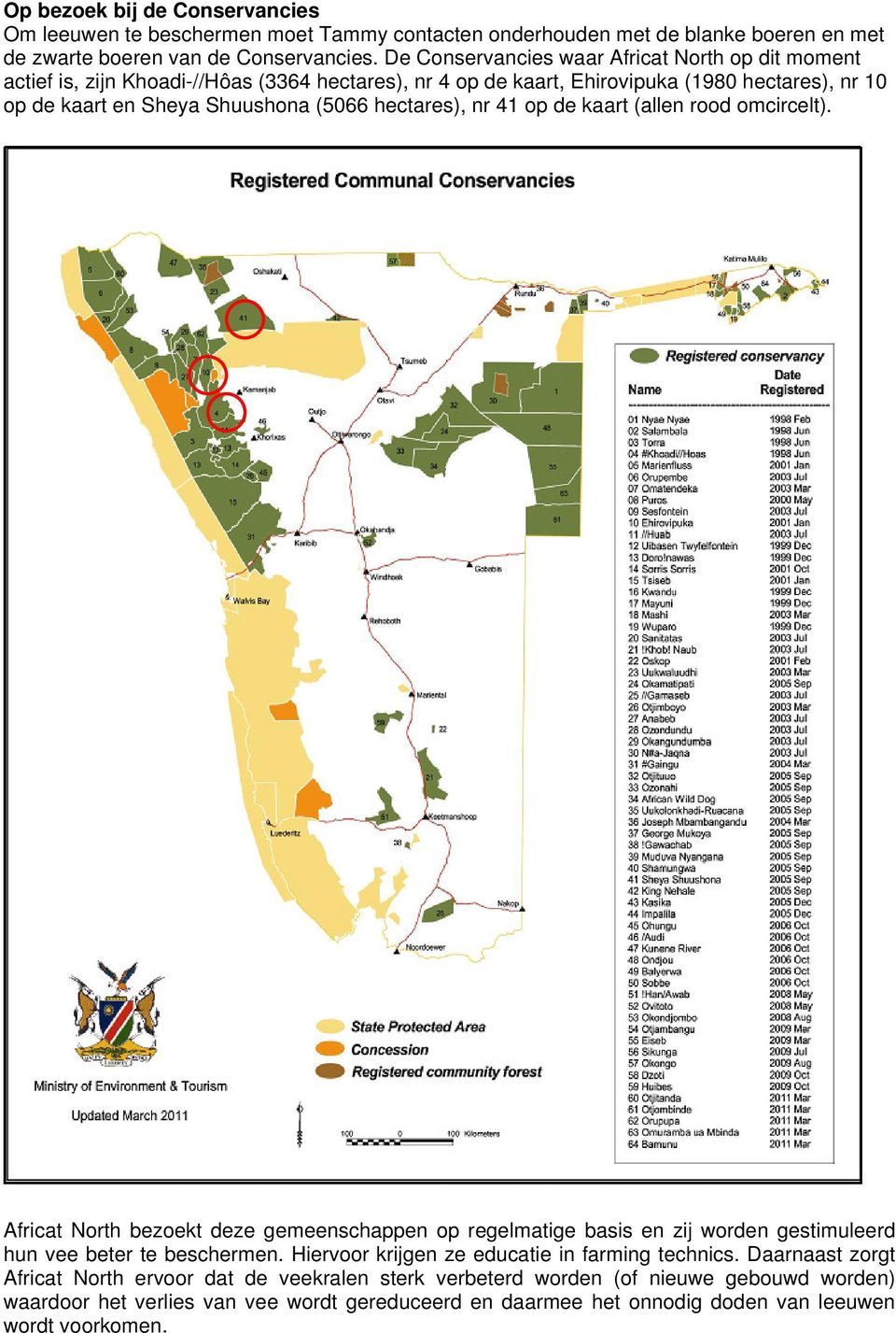 hectares), nr 41 op de kaart (allen rood omcircelt). Africat North bezoekt deze gemeenschappen op regelmatige basis en zij worden gestimuleerd hun vee beter te beschermen.