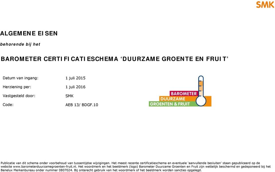Het meest recente certificatieschema en eventuele aanvullende besluiten staan gepubliceerd op de website www.barometerduurzamegroenten-fruit.nl.