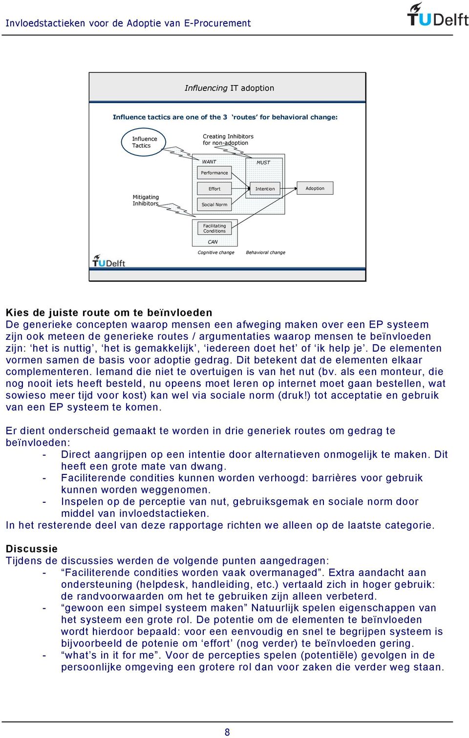 EP systeem zijn ook meteen de generieke routes / argumentaties waarop mensen te beïnvloeden zijn: het is nuttig, het is gemakkelijk, iedereen doet het of ik help je.