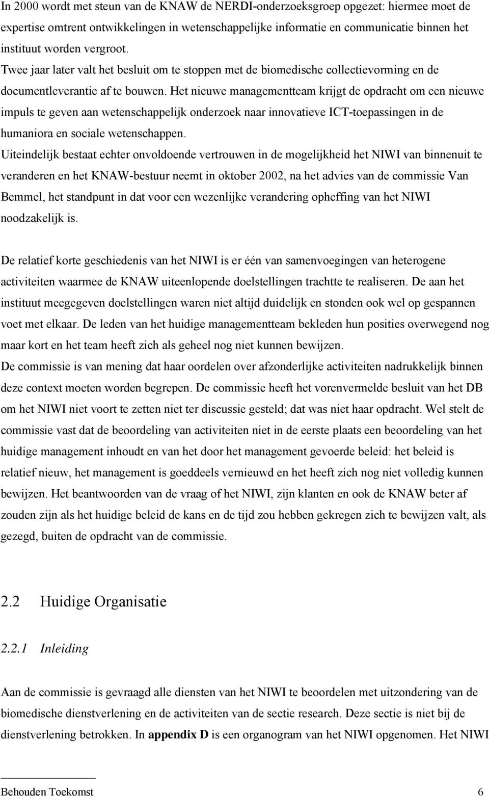 Het nieuwe managementteam krijgt de opdracht om een nieuwe impuls te geven aan wetenschappelijk onderzoek naar innovatieve ICT-toepassingen in de humaniora en sociale wetenschappen.