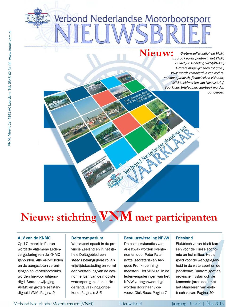 en visionair; VNM beeldmerken van Nieuwsbrief, Vaarklaar, briefpapier, Jaarboek worden aangepast.