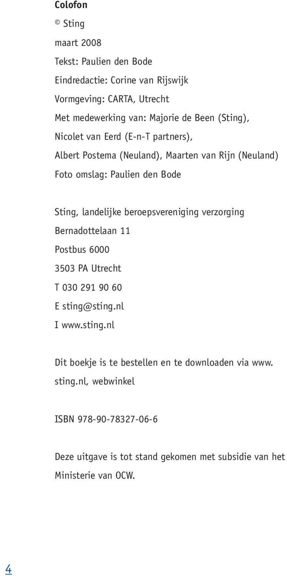 beroepsvereniging verzorging Bernadottelaan 11 Postbus 6000 3503 PA Utrecht T 030 291 90 60 E sting@