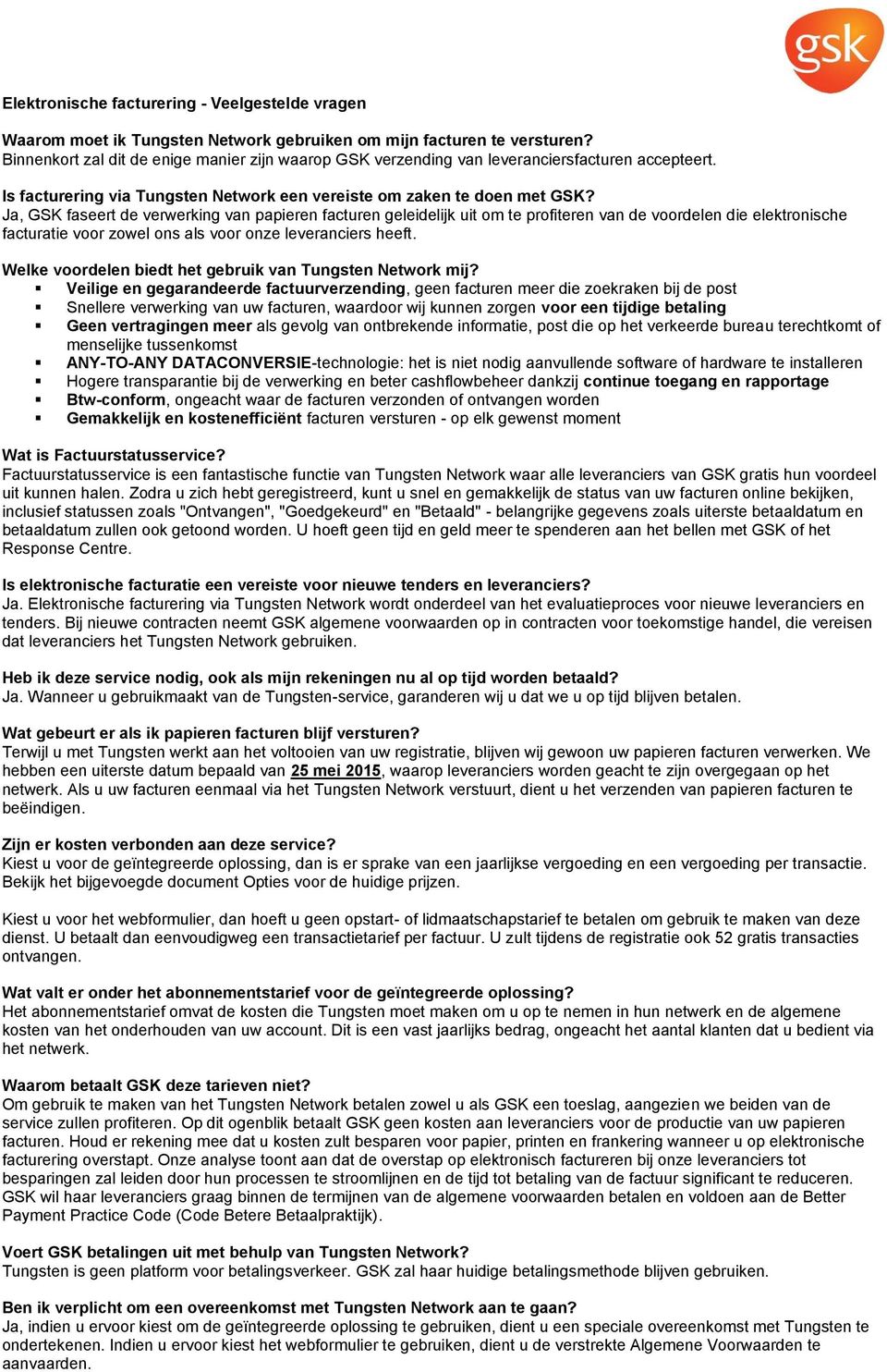 Ja, GSK faseert de verwerking van papieren facturen geleidelijk uit om te profiteren van de voordelen die elektronische facturatie voor zowel ons als voor onze leveranciers heeft.