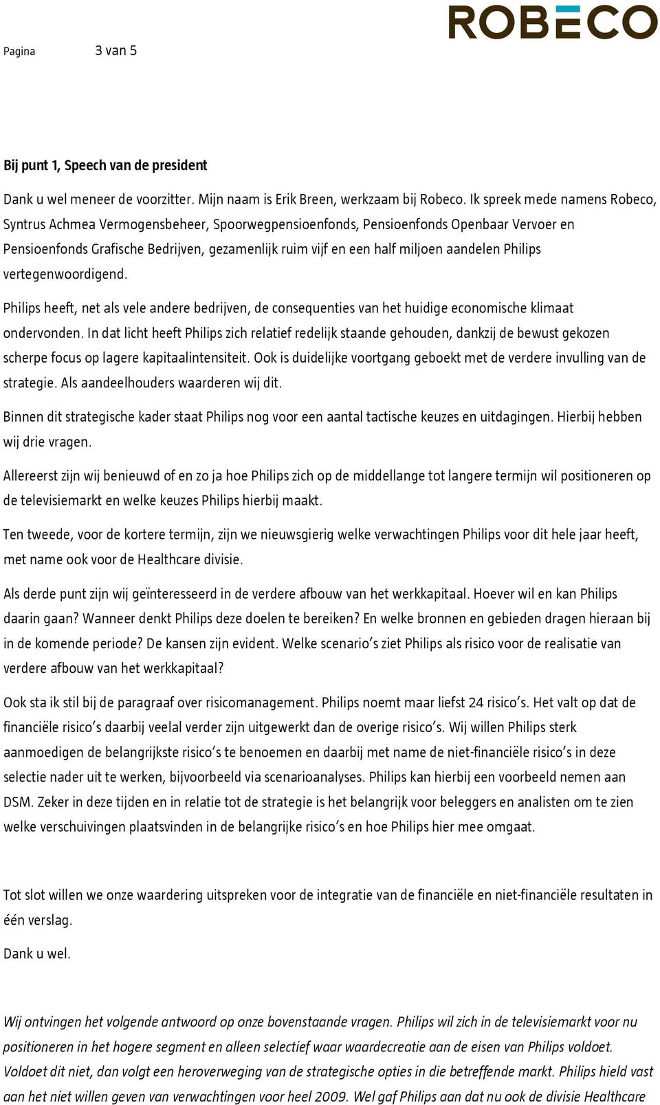 aandelen Philips vertegenwoordigend. Philips heeft, net als vele andere bedrijven, de consequenties van het huidige economische klimaat ondervonden.