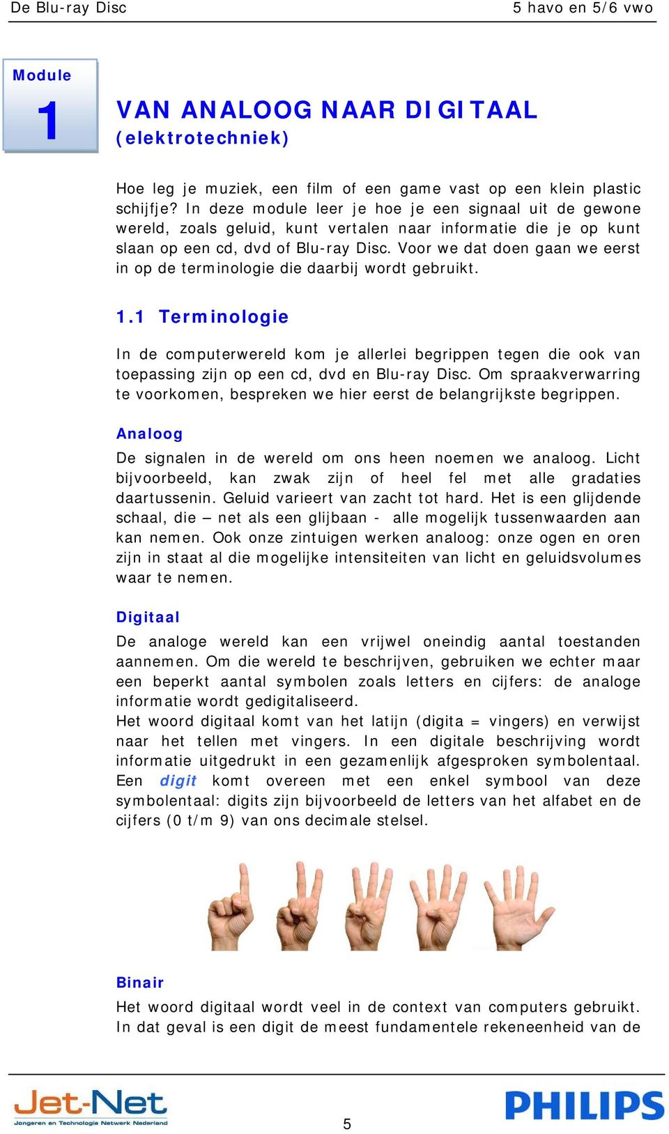 Voor we dat doen gaan we eerst in op de terminologie die daarbij wordt gebruikt. 1.