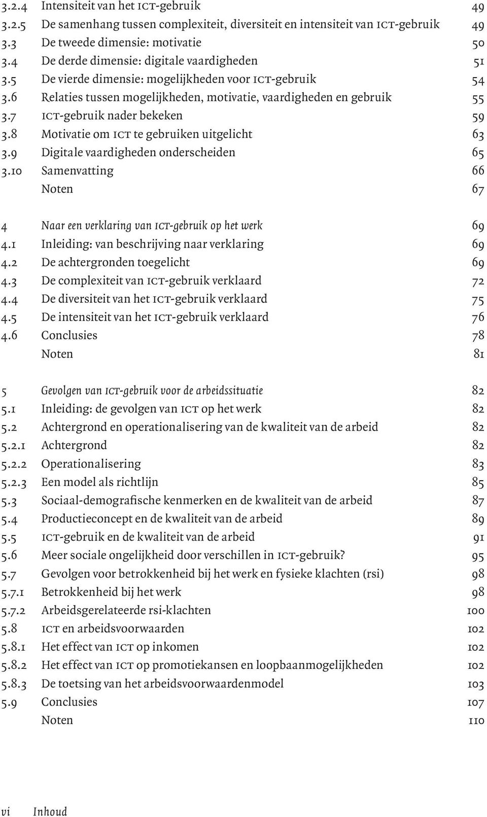 7 ict-gebruik nader bekeken 59 3.8 Motivatie om ict te gebruiken uitgelicht 63 3.9 Digitale vaardigheden onderscheiden 65 3.