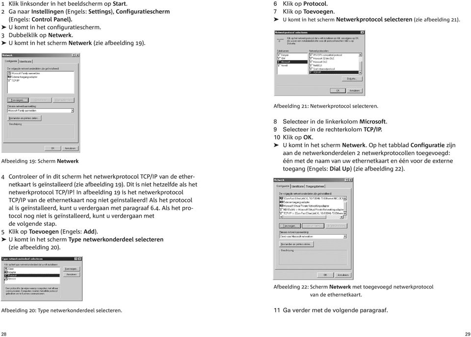 Afbeelding 21: Netwerkprotocol selecteren. Afbeelding 19: Scherm Netwerk 4 Controleer of in dit scherm het netwerkprotocol TCP/IP van de ethernetkaart is geïnstalleerd (zie afbeelding 19).