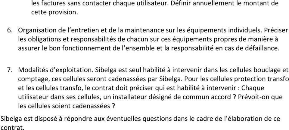 Modalités d exploitation. Sibelga est seul habilité à intervenir dans les cellules bouclage et comptage, ces cellules seront cadenassées par Sibelga.