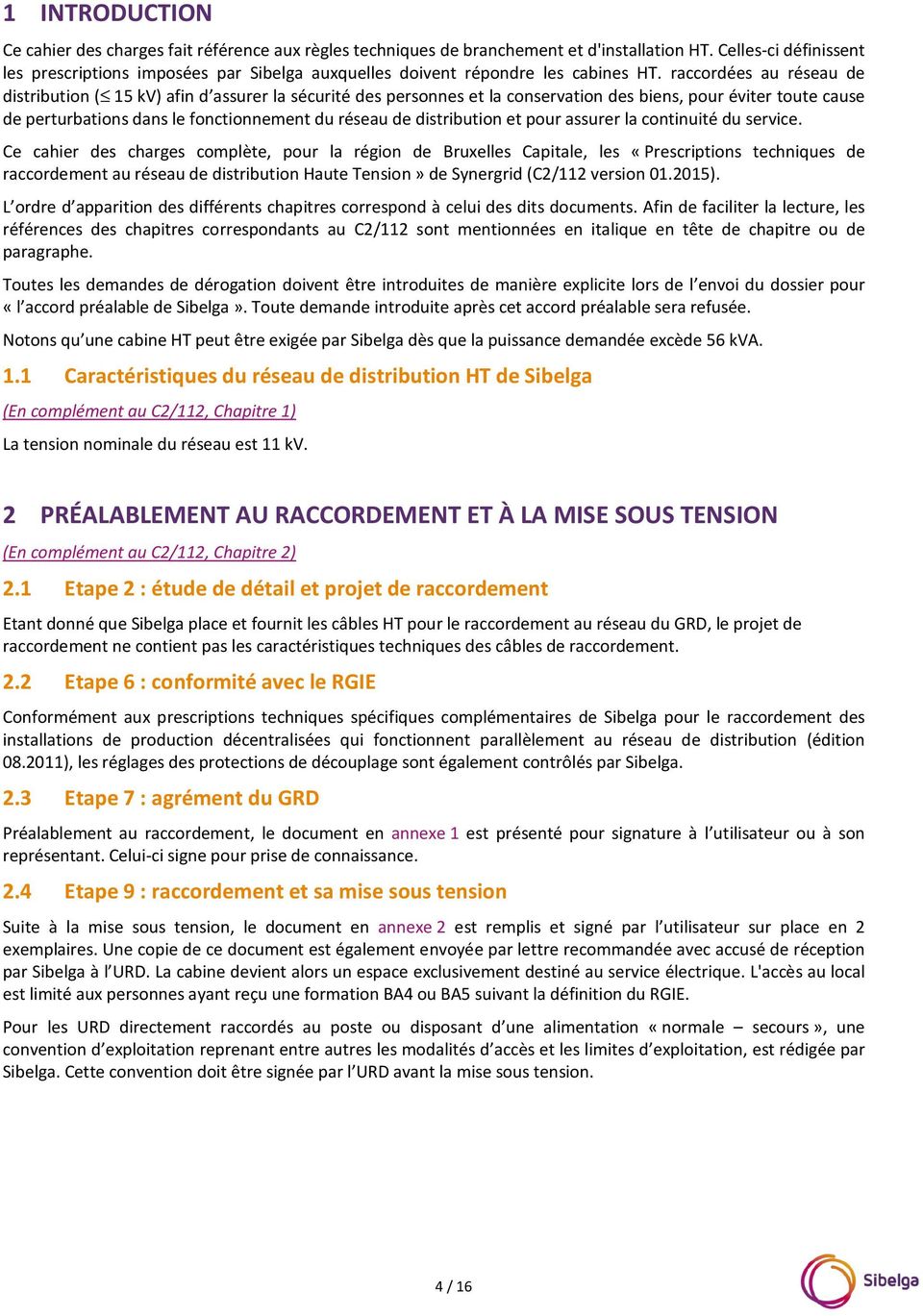 raccordées au réseau de distribution ( 15 kv) afin d assurer la sécurité des personnes et la conservation des biens, pour éviter toute cause de perturbations dans le fonctionnement du réseau de