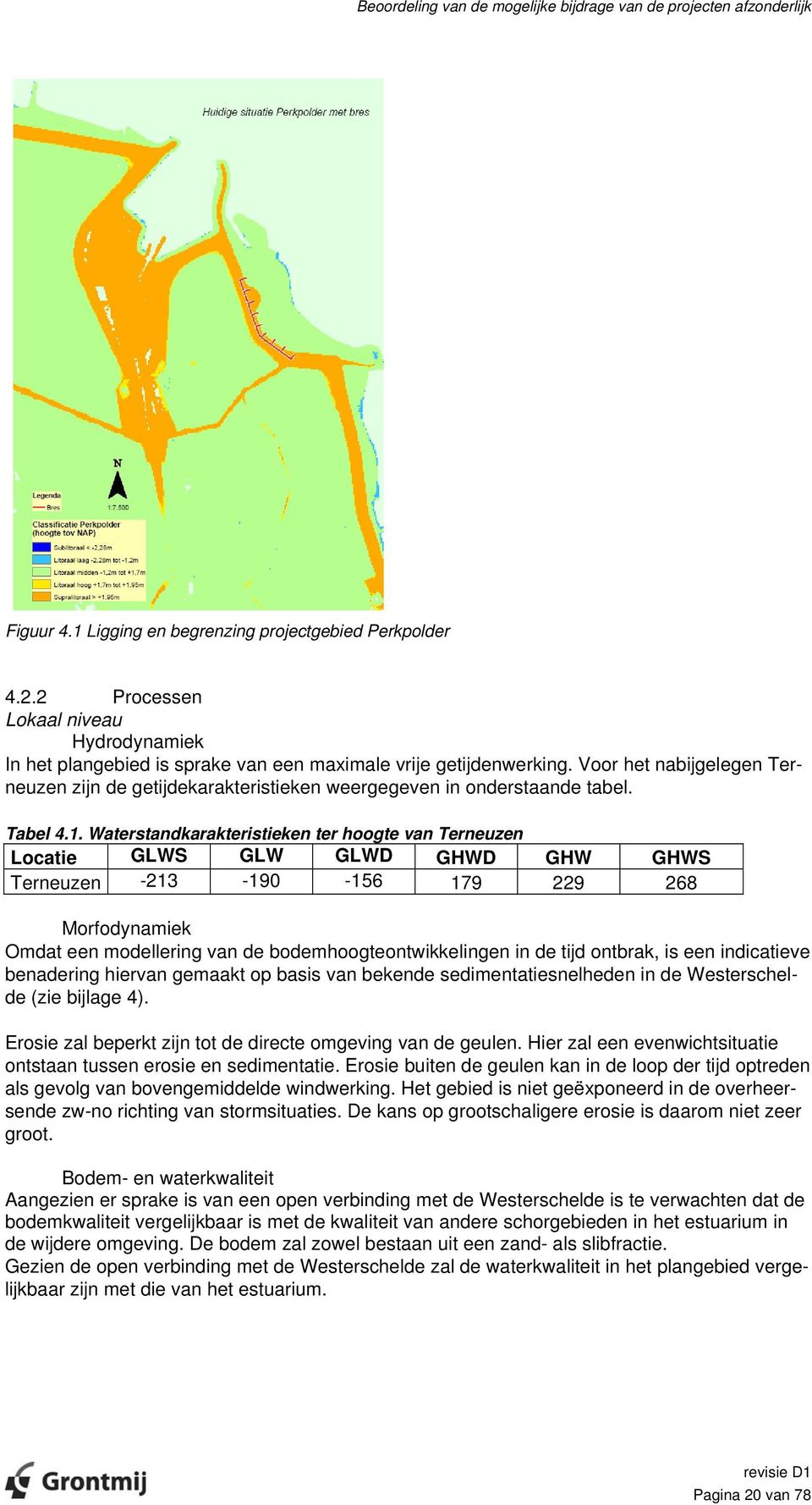 Voor het nabijgelegen Terneuzen zijn de getijdekarakteristieken weergegeven in onderstaande tabel. Tabel 4.1.