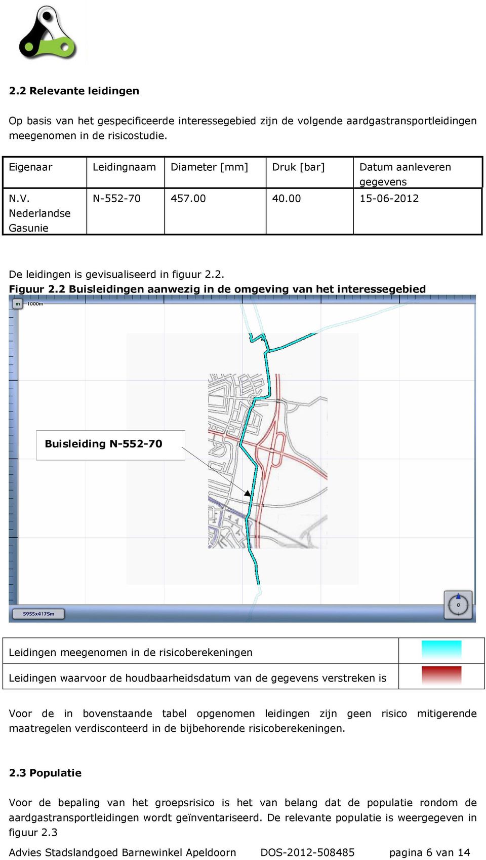 2 Buisleidingen aanwezig in de omgeving van het interessegebied Buisleiding N-552-70 Leidingen meegenomen in de risicoberekeningen Leidingen waarvoor de houdbaarheidsdatum van de gegevens verstreken