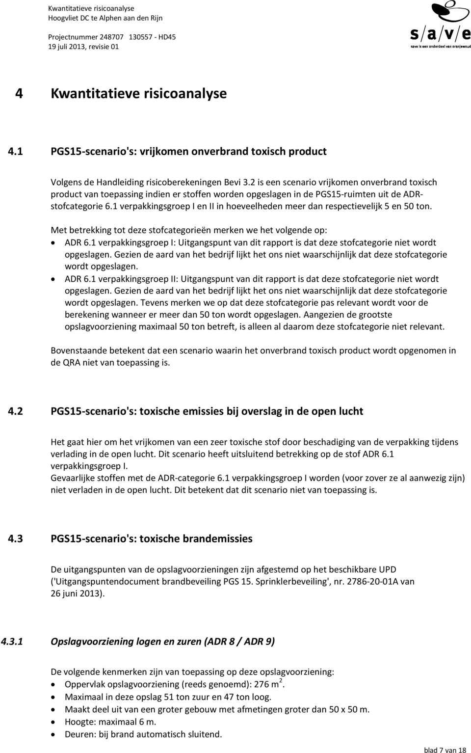 1 verpakkingsgroep I en II in hoeveelheden meer dan respectievelijk 5 en 50 ton. Met betrekking tot deze stofcategorieën merken we het volgende op: ADR 6.