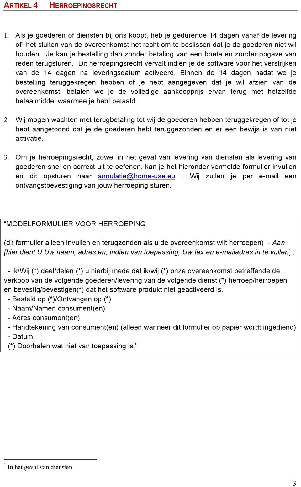 Je kan je bestelling dan zonder betaling van een boete en zonder opgave van reden terugsturen.