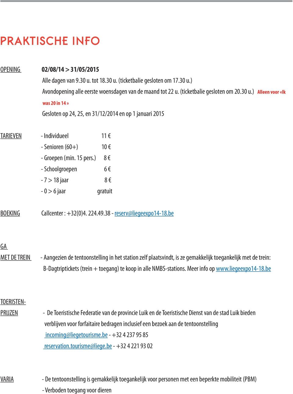 ) 8 - Schoolgroepen 6-7 > 18 jaar 8-0 > 6 jaar gratuit BOEKING Callcenter : +32(0)4. 224.49.38 - reserv@liegeexpo14-18.