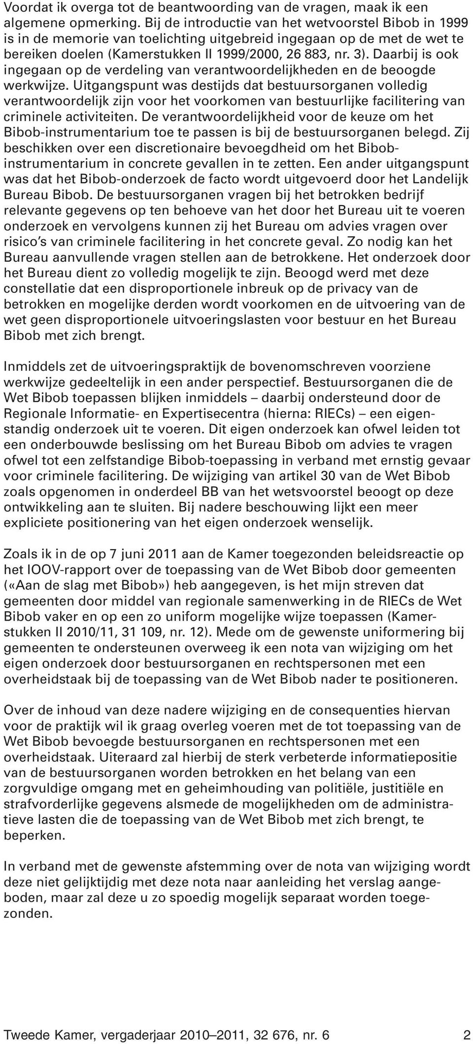 Daarbij is ook ingegaan op de verdeling van verantwoordelijkheden en de beoogde werkwijze.