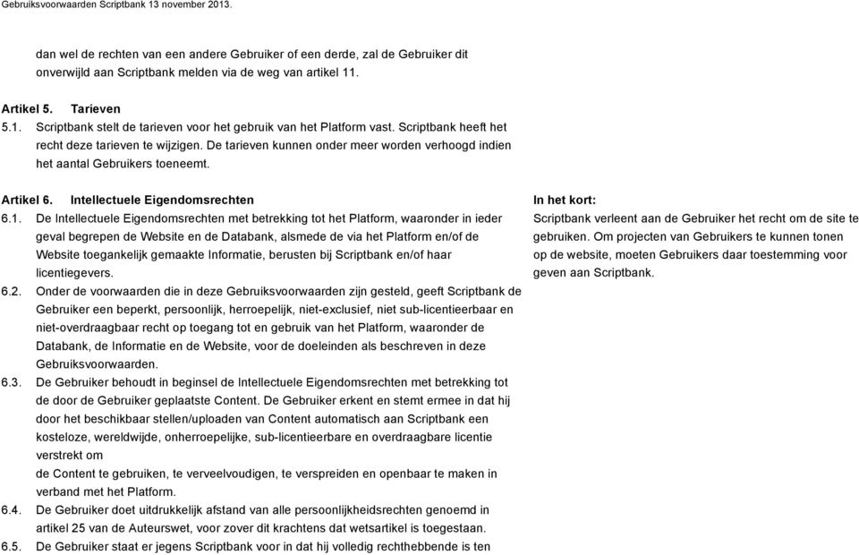 De tarieven kunnen onder meer worden verhoogd indien het aantal Gebruikers toeneemt. Artikel 6. Intellectuele Eigendomsrechten 6.1.