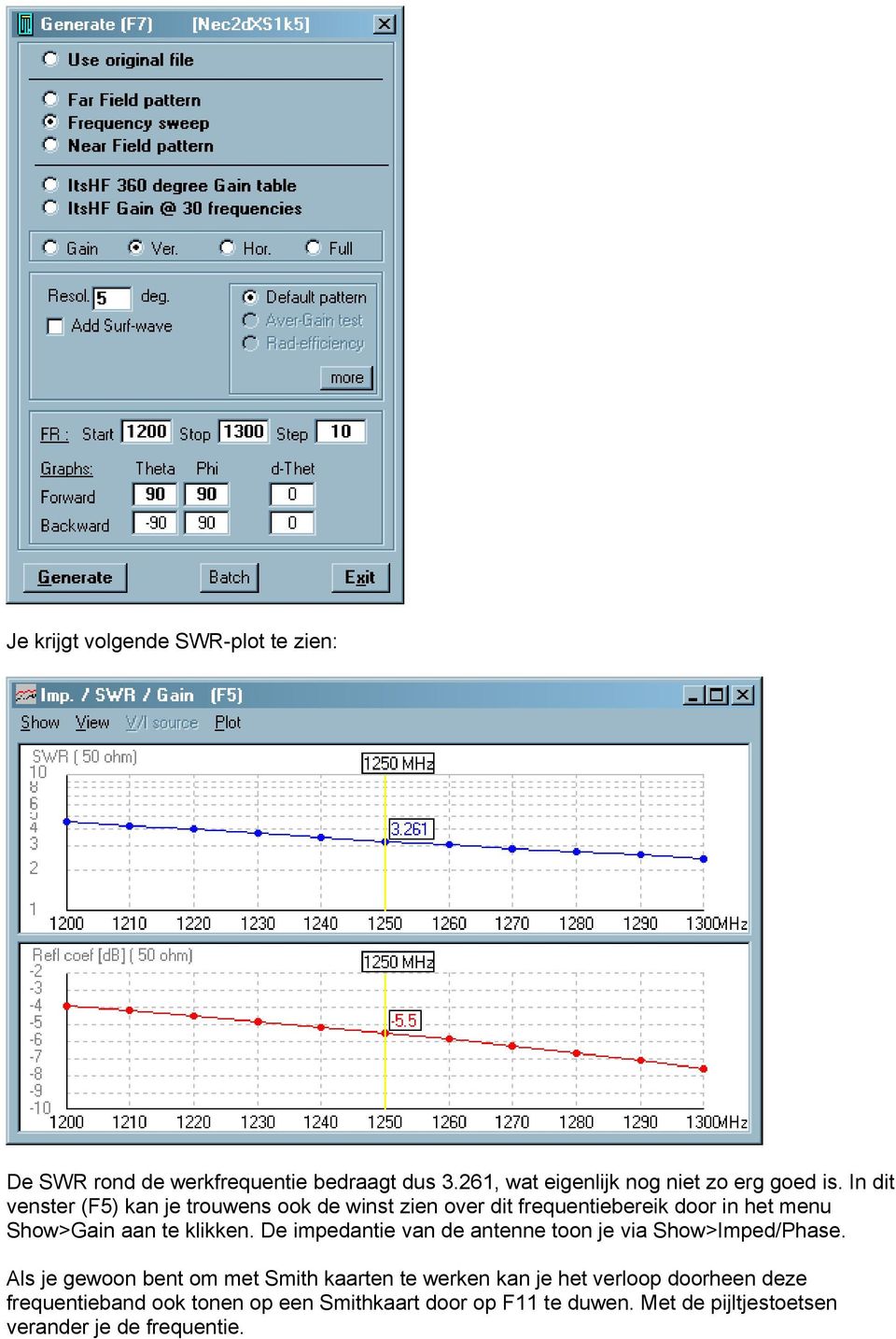 De impedantie van de antenne toon je via Show>Imped/Phase.