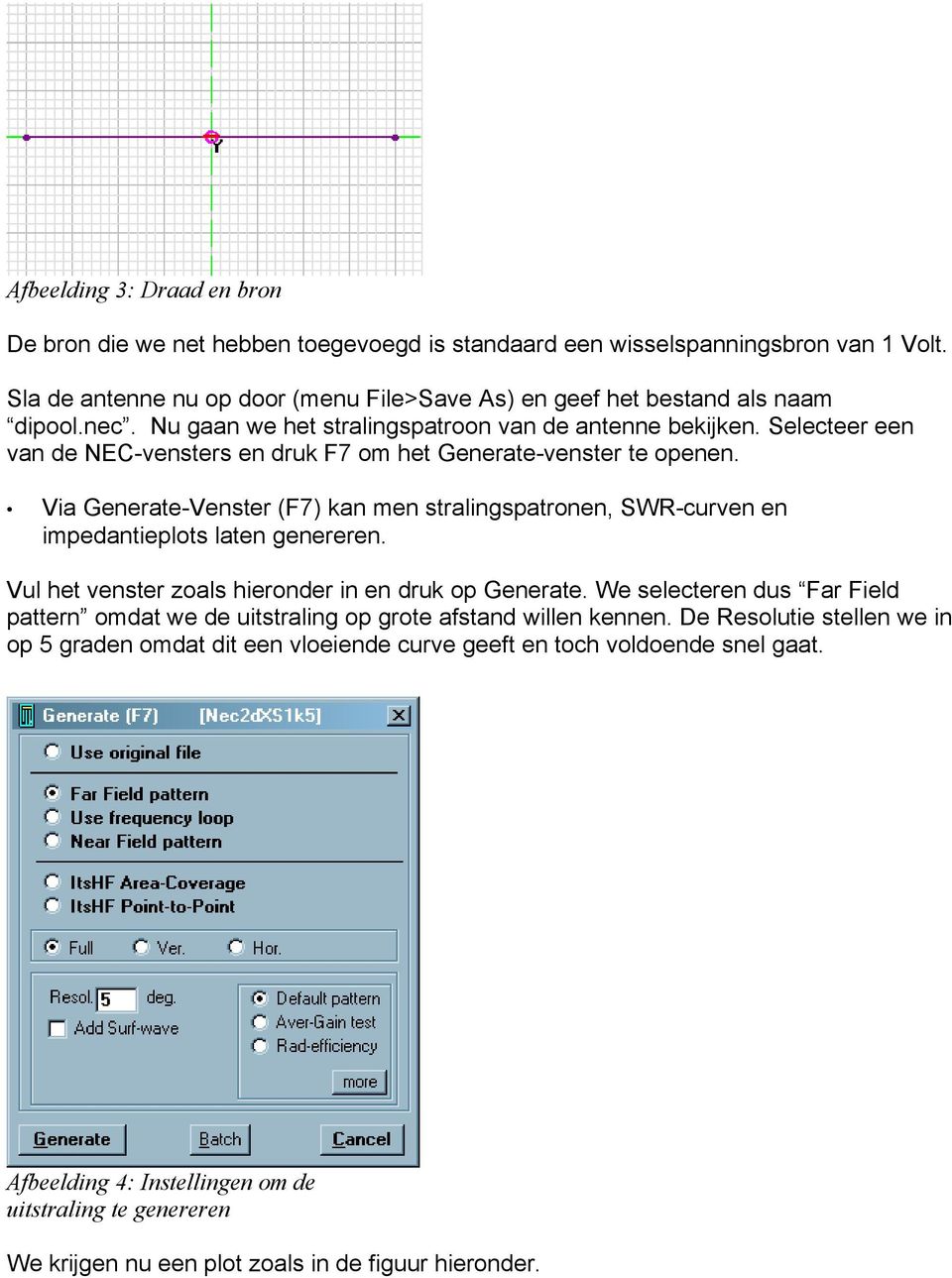 Via Generate-Venster (F7) kan men stralingspatronen, SWR-curven en impedantieplots laten genereren. Vul het venster zoals hieronder in en druk op Generate.