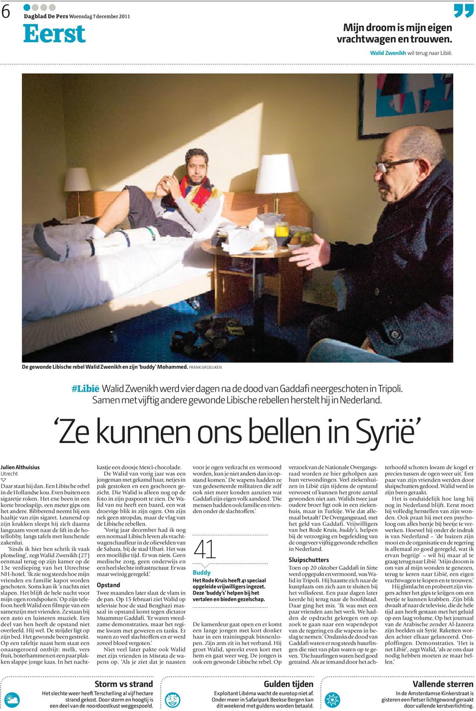 Ze kunnen ons bellen in Syrië Julien Althuisius Utrecht Daar staat hij dan. Een Libische rebel in de Hollandse kou. Even buiten een sigaretje roken.