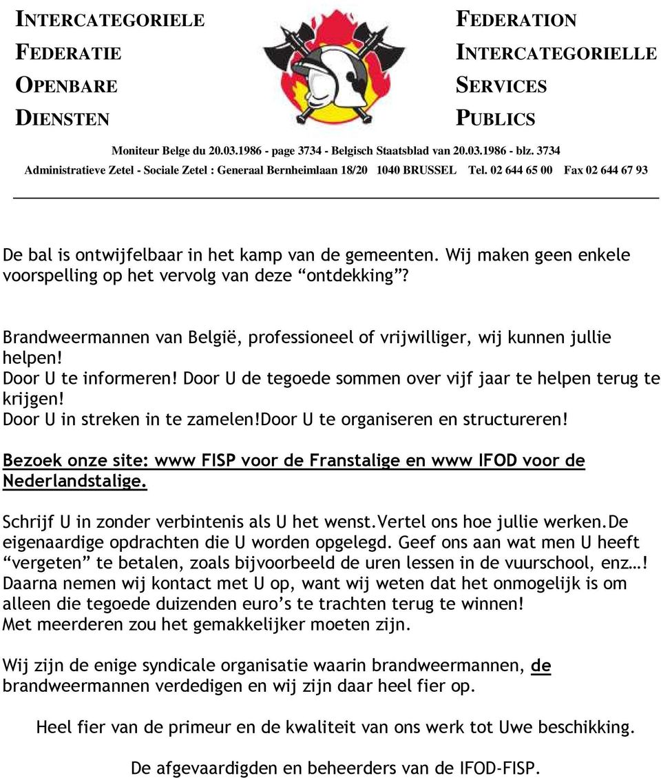 Door U in streken in te zamelen!door U te organiseren en structureren! Bezoek onze site: www FISP voor de Franstalige en www IFOD voor de Nederlandstalige.