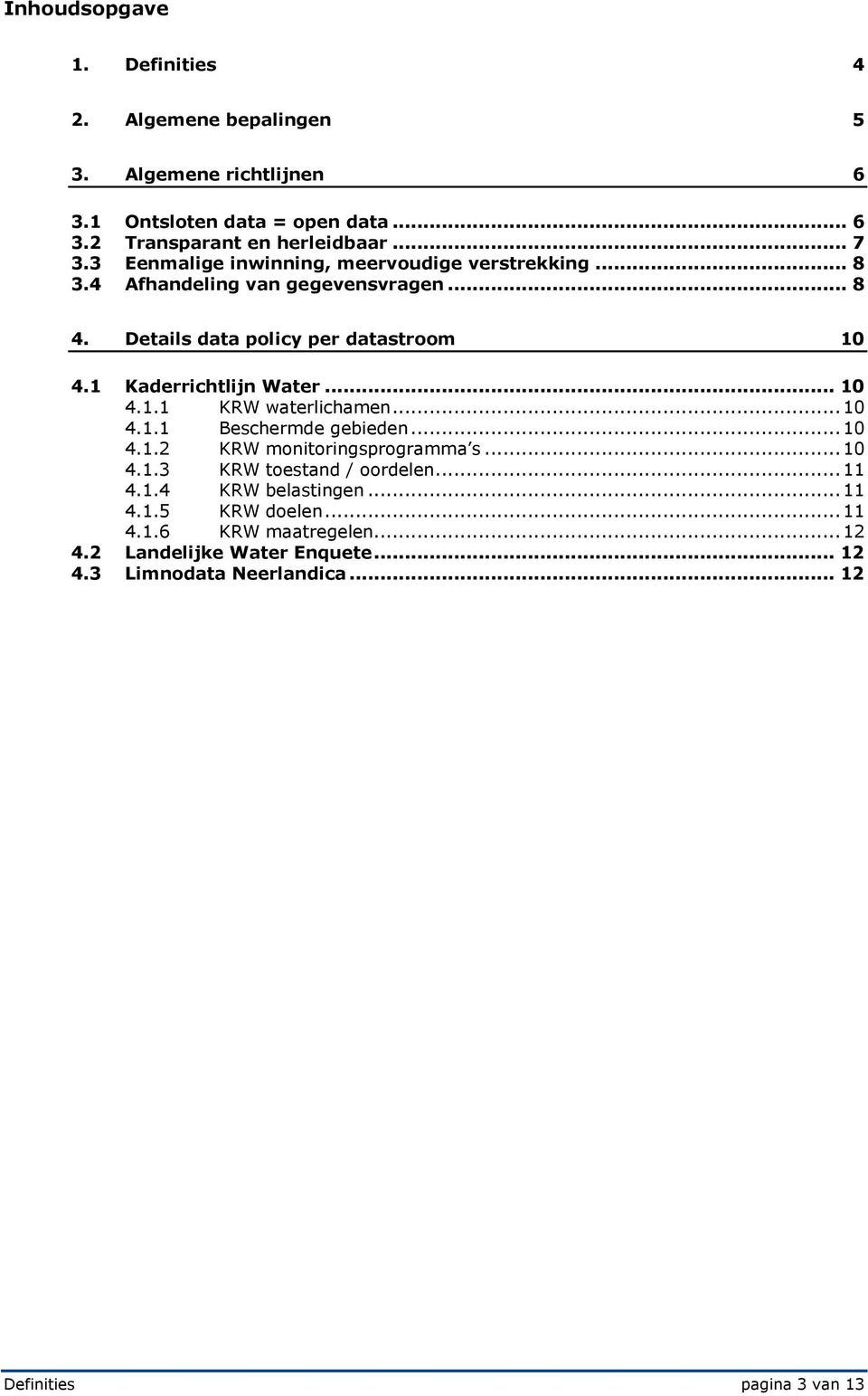 1 Kaderrichtlijn Water... 10 4.1.1 KRW waterlichamen... 10 4.1.1 Beschermde gebieden... 10 4.1.2 KRW monitoringsprogramma s... 10 4.1.3 KRW toestand / oordelen.