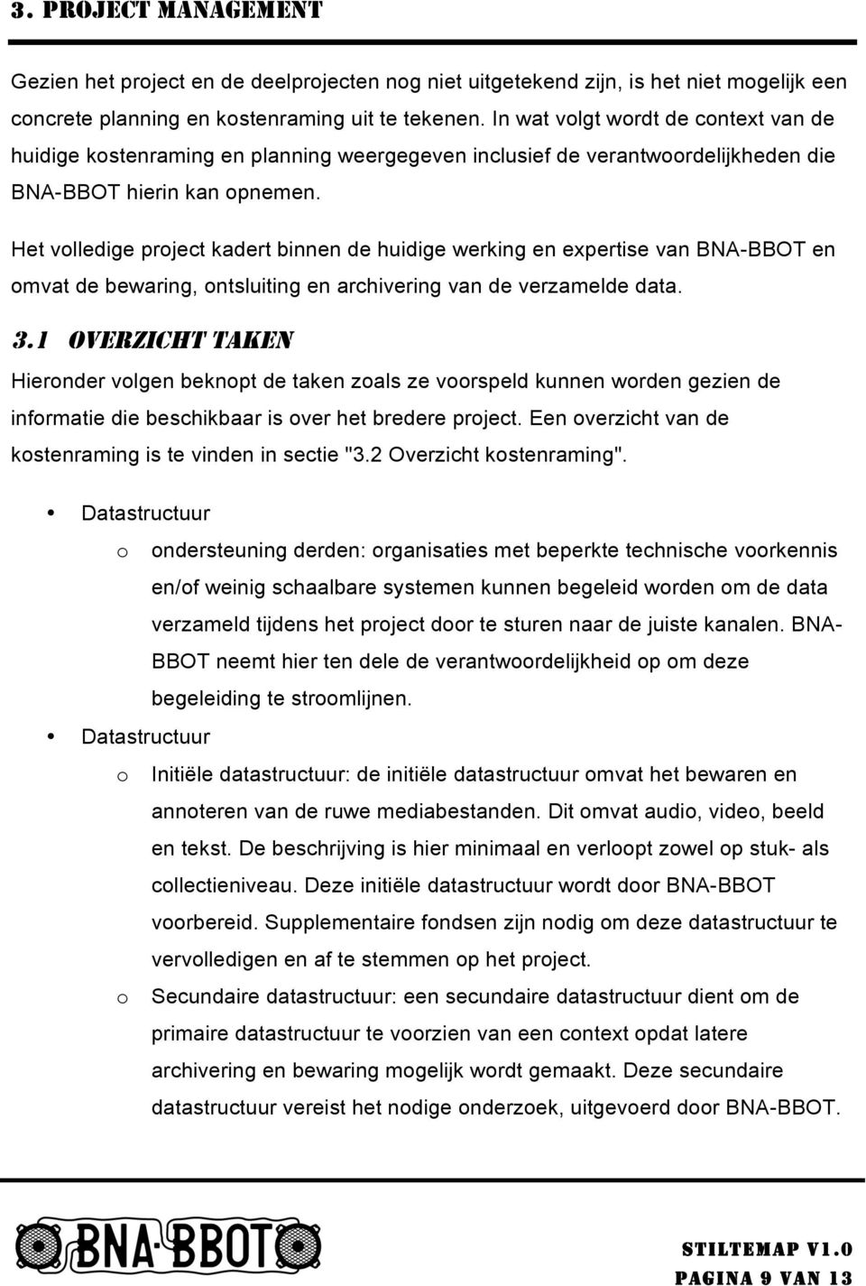 Het vlledige prject kadert binnen de huidige werking en expertise van BNA-BBOT en mvat de bewaring, ntsluiting en archivering van de verzamelde data. 3.