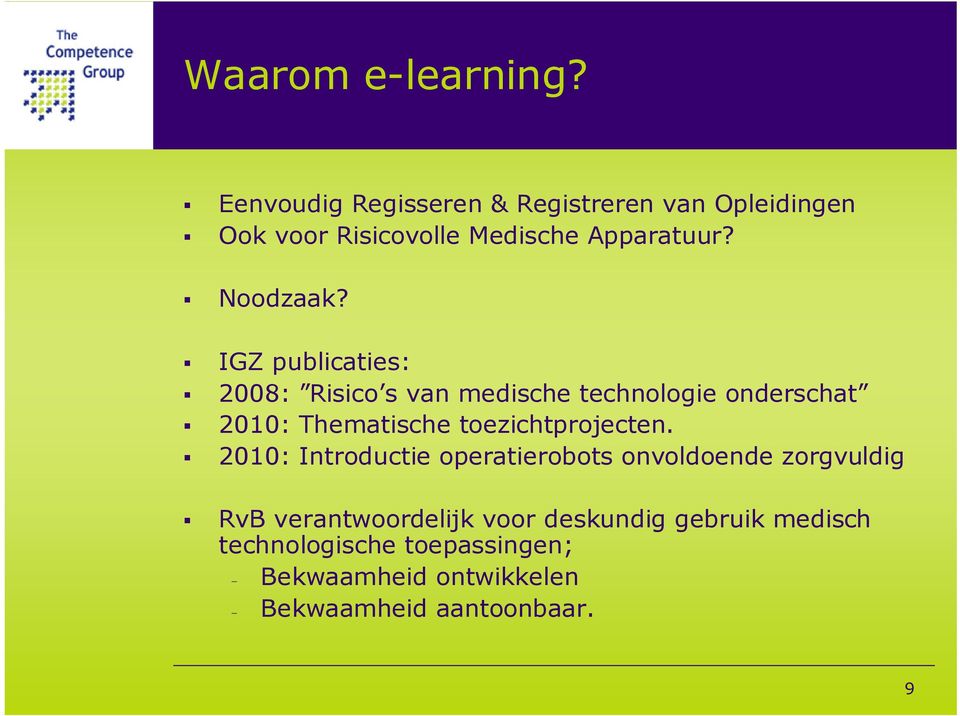 IGZ publicaties: 2008: Risico s van medische technologie onderschat 2010: Thematische toezichtprojecten.