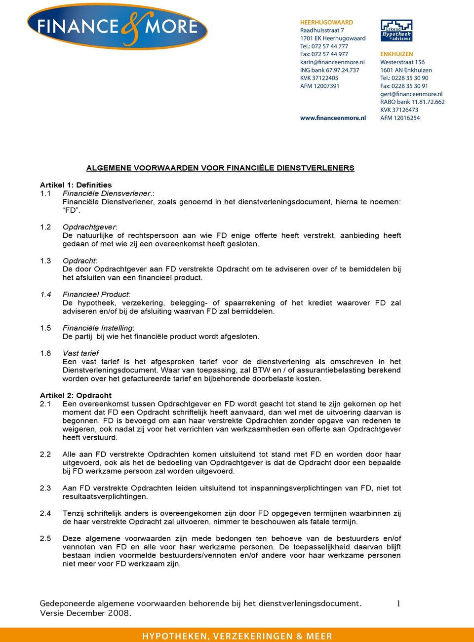 1 Financiële Diensverlener.: Financiële Dienstverlener, zoals genoemd in het dienstverleningsdocument, hierna te noemen: FD. 1.