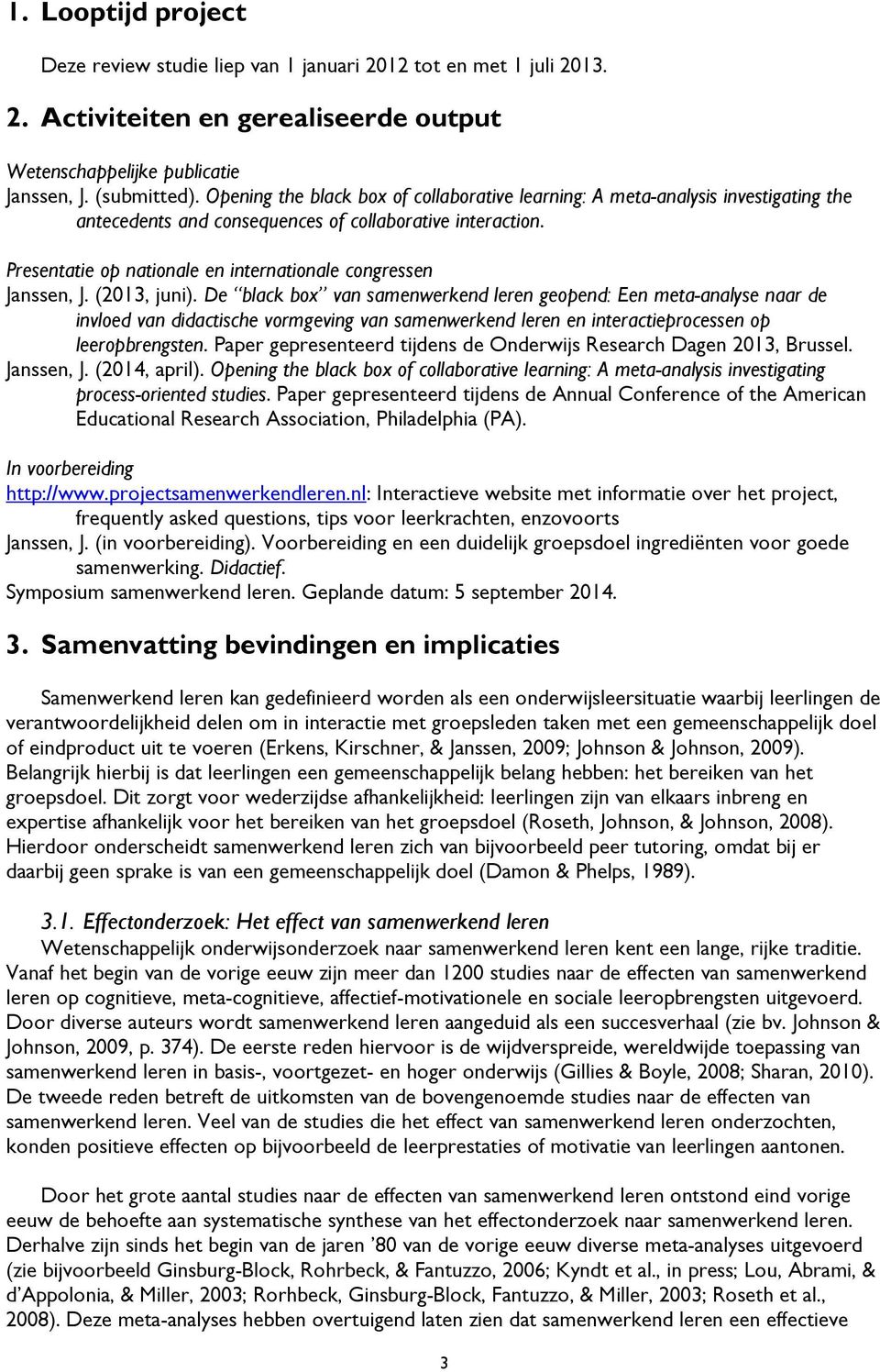 Presentatie op nationale en internationale congressen Janssen, J. (2013, juni).