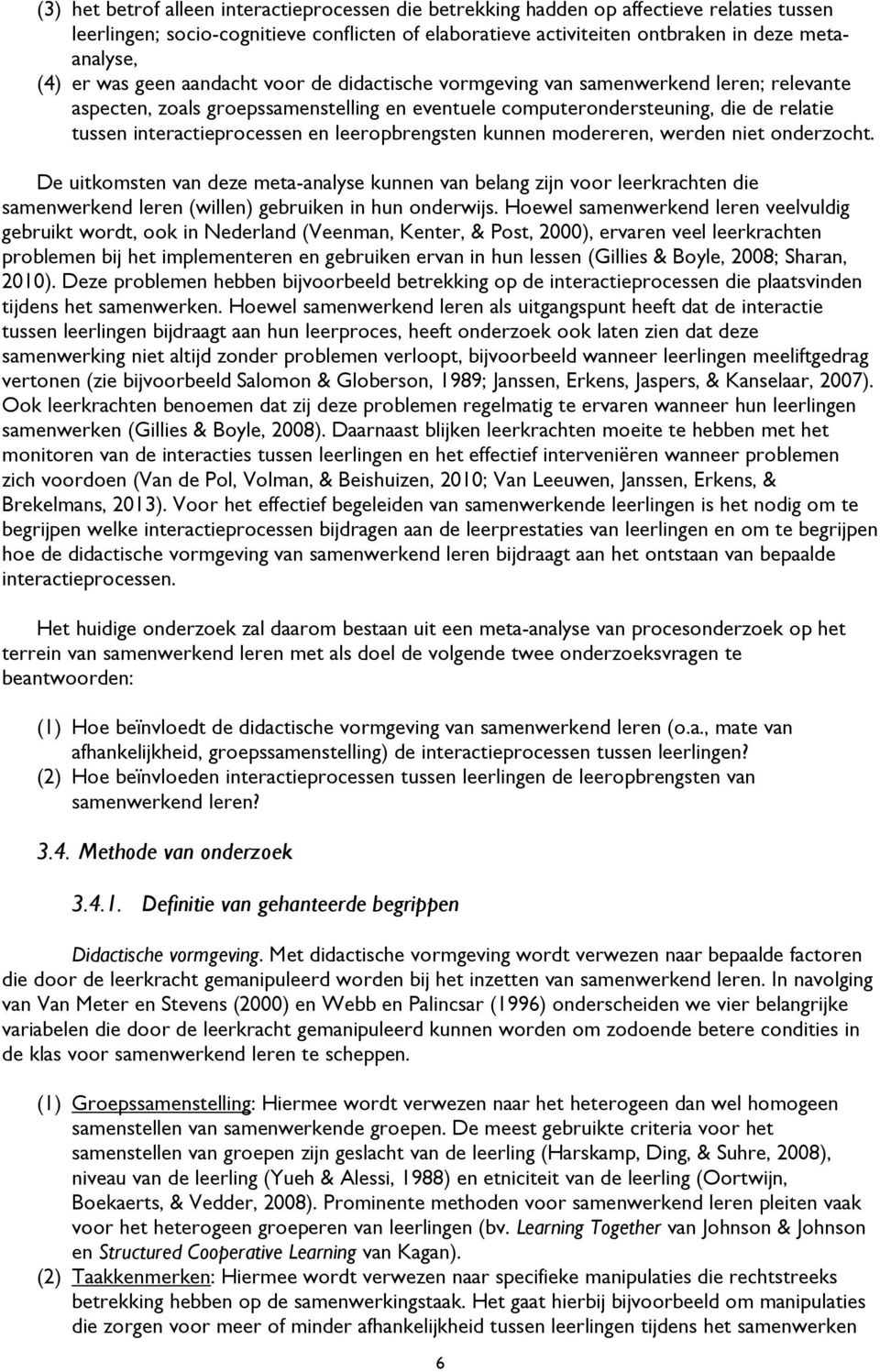 en leeropbrengsten kunnen modereren, werden niet onderzocht. De uitkomsten van deze meta-analyse kunnen van belang zijn voor leerkrachten die samenwerkend leren (willen) gebruiken in hun onderwijs.