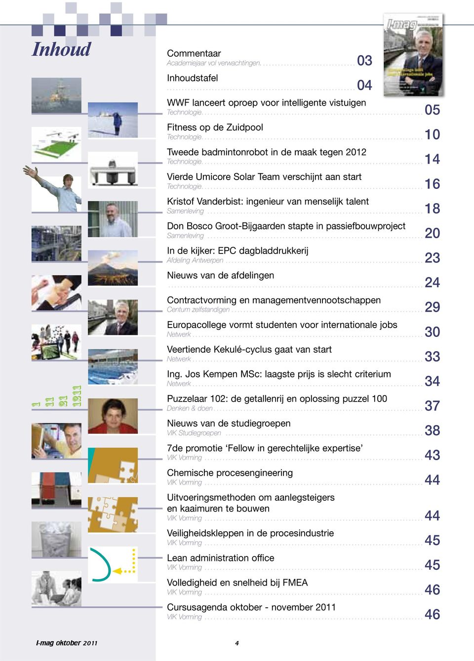 ..18 Don Bosco Groot-Bijgaarden stapte in passiefbouwproject Samenleving...20 In de kijker: EPC dagbladdrukkerij Afdeling Antwerpen...23 Nieuws van de afdelingen.