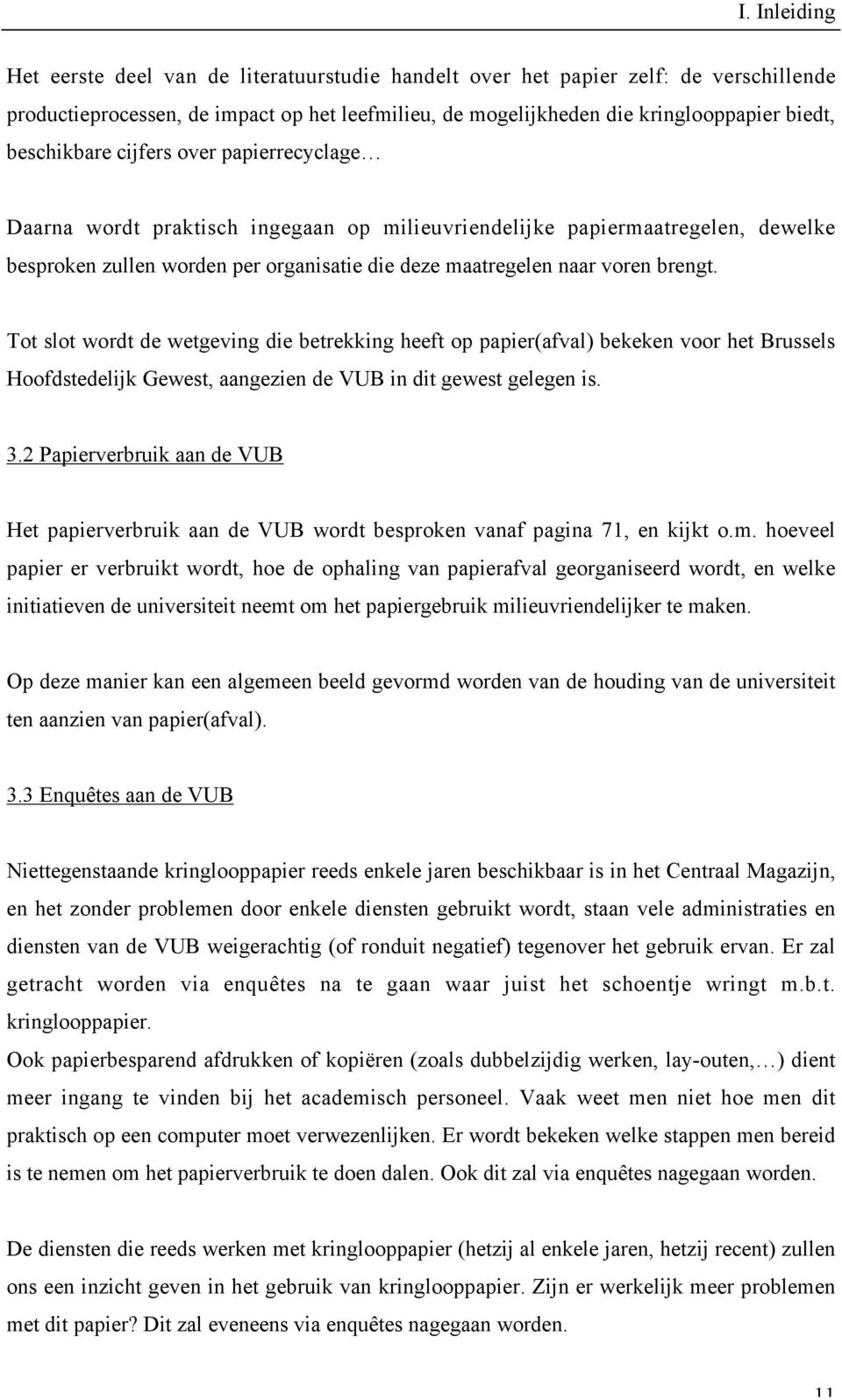 brengt. Tot slot wordt de wetgeving die betrekking heeft op papier(afval) bekeken voor het Brussels Hoofdstedelijk Gewest, aangezien de VUB in dit gewest gelegen is. 3.