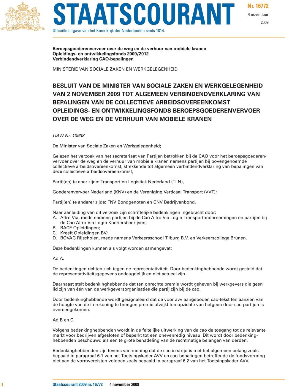 EN WERKGELEGENHEID BESLUIT VAN DE MINISTER VAN SOCIALE ZAKEN EN WERKGELEGENHEID VAN 2 NOVEMBER 2009 TOT ALGEMEEN VERBINDENDVERKLARING VAN BEPALINGEN VAN DE COLLECTIEVE ARBEIDSOVEREENKOMST OPLEIDINGS-