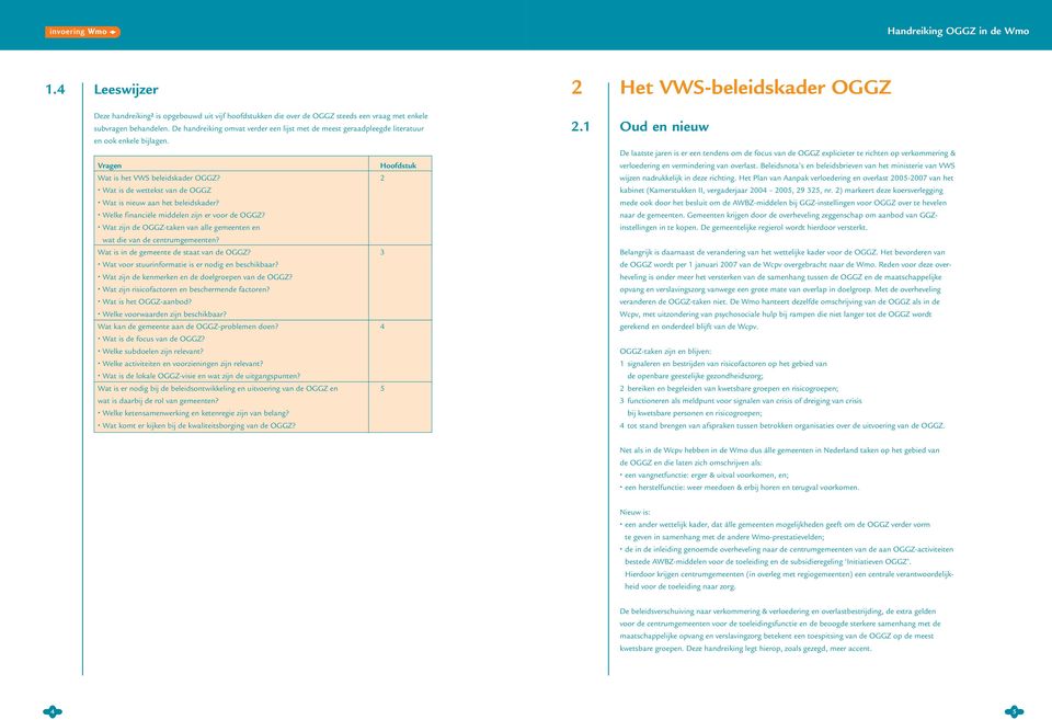 2 Wat is de wettekst van de OGGZ Wat is nieuw aan het beleidskader? Welke financiële middelen zijn er voor de OGGZ? Wat zijn de OGGZ-taken van alle gemeenten en wat die van de centrumgemeenten?