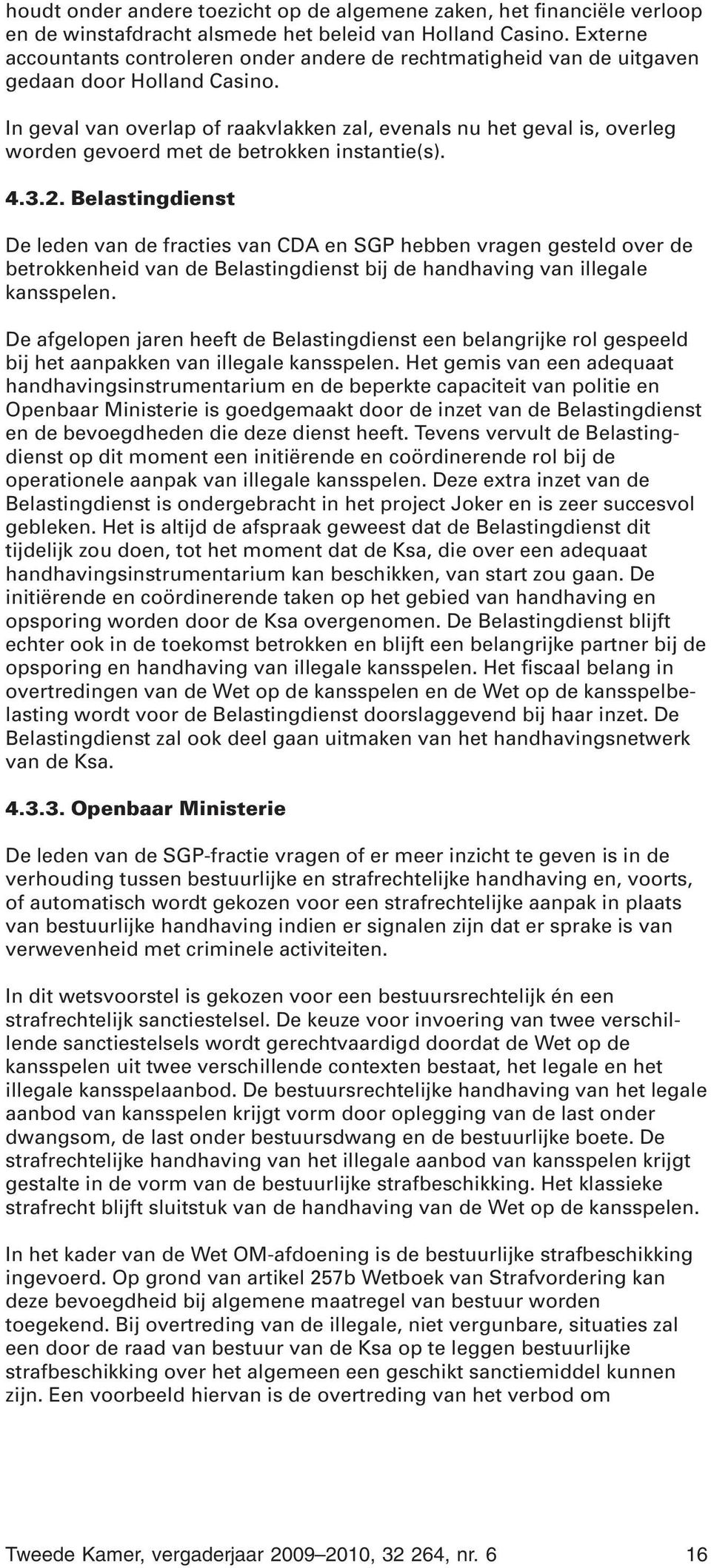 In geval van overlap of raakvlakken zal, evenals nu het geval is, overleg worden gevoerd met de betrokken instantie(s). 4.3.2.