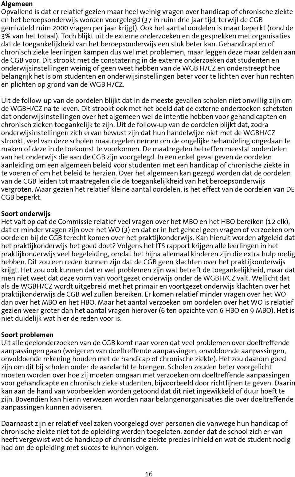 Toch blijkt uit de externe onderzoeken en de gesprekken met organisaties dat de toegankelijkheid van het beroepsonderwijs een stuk beter kan.